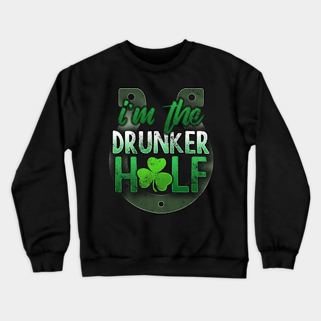 I'm The Drunker Half St Patricks Day Matching Couples Crewneck Sweatshirt by SomedayDesignsCo